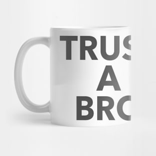 Trust A Bro Mug